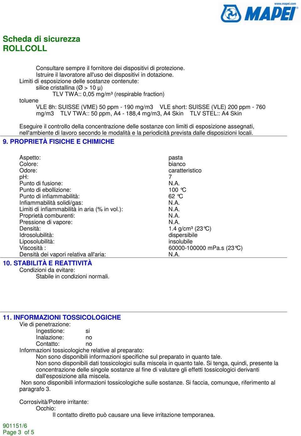 ppm - 760 mg/m3 TLV TWA:: 50 ppm, A4-188,4 mg/m3, A4 Skin TLV STEL:: A4 Skin Eseguire il controllo della concentrazione delle sostanze con limiti di esposizione assegnati, nell'ambiente di lavoro