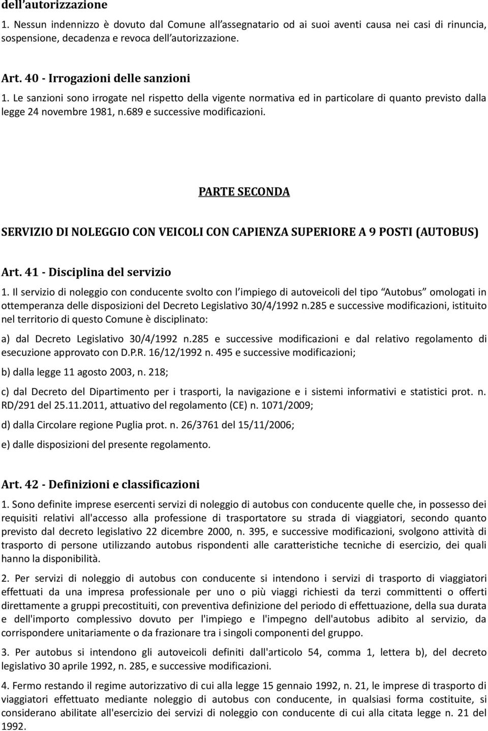 PARTE SECONDA SERVIZIO DI NOLEGGIO CON VEICOLI CON CAPIENZA SUPERIORE A 9 POSTI (AUTOBUS) Art. 41 - Disciplina del servizio 1.