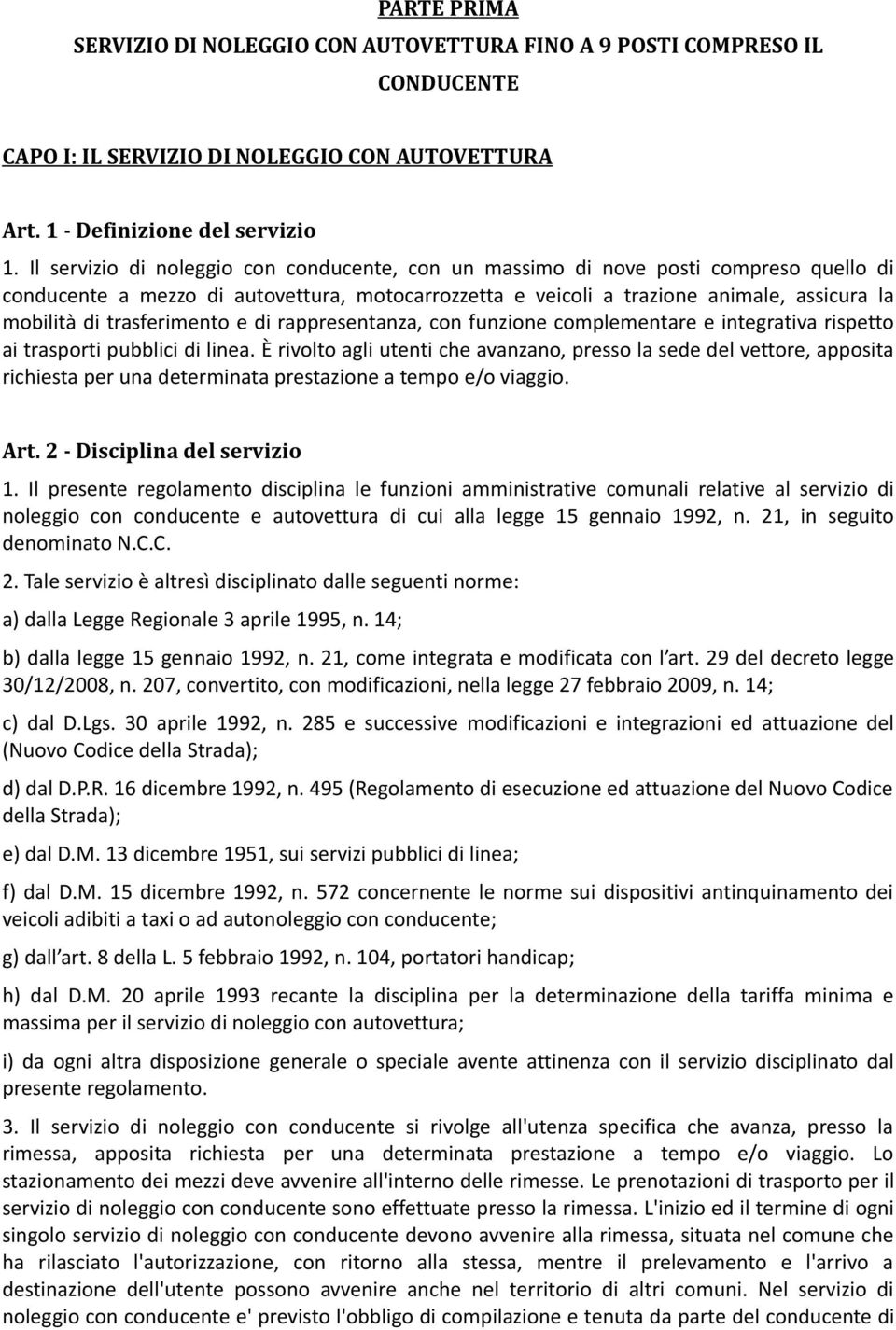 trasferimento e di rappresentanza, con funzione complementare e integrativa rispetto ai trasporti pubblici di linea.