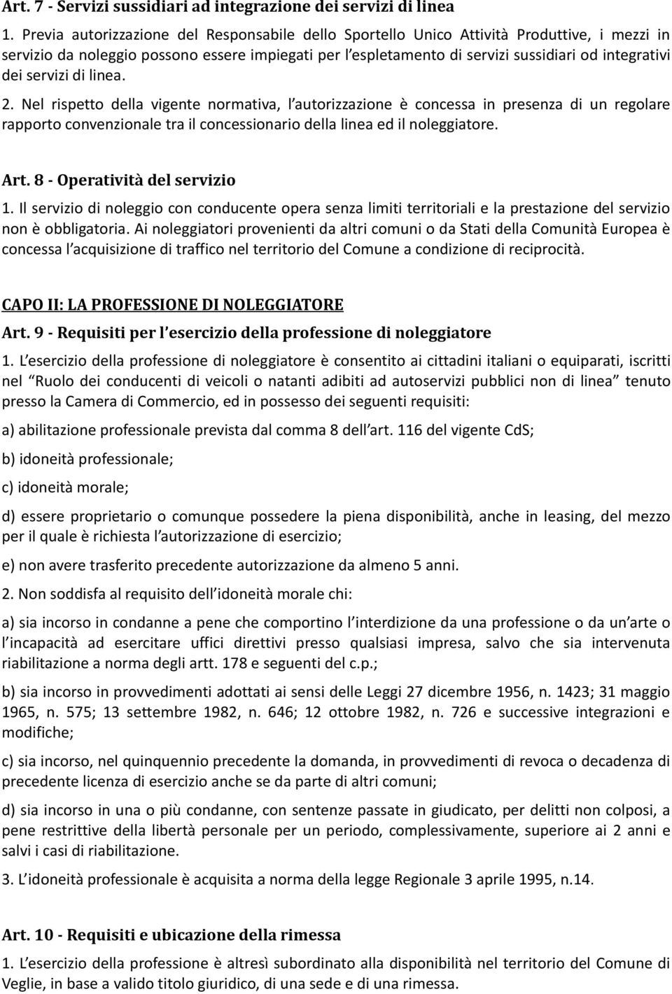 servizi di linea. 2. Nel rispetto della vigente normativa, l autorizzazione è concessa in presenza di un regolare rapporto convenzionale tra il concessionario della linea ed il noleggiatore. Art.