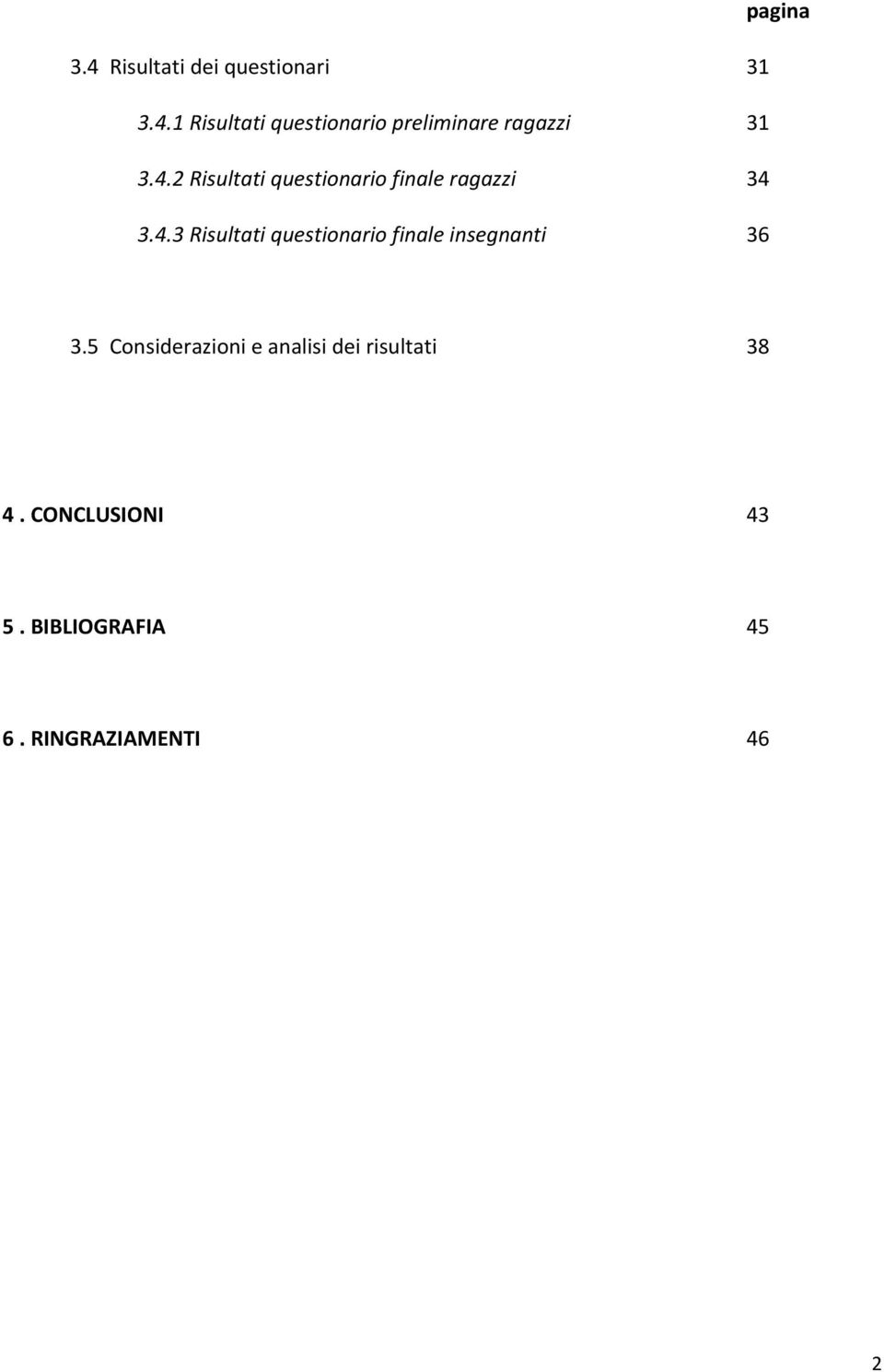 5 Cnsiderazini e analisi dei risultati 38 4. CONCLUSIONI 43 5.