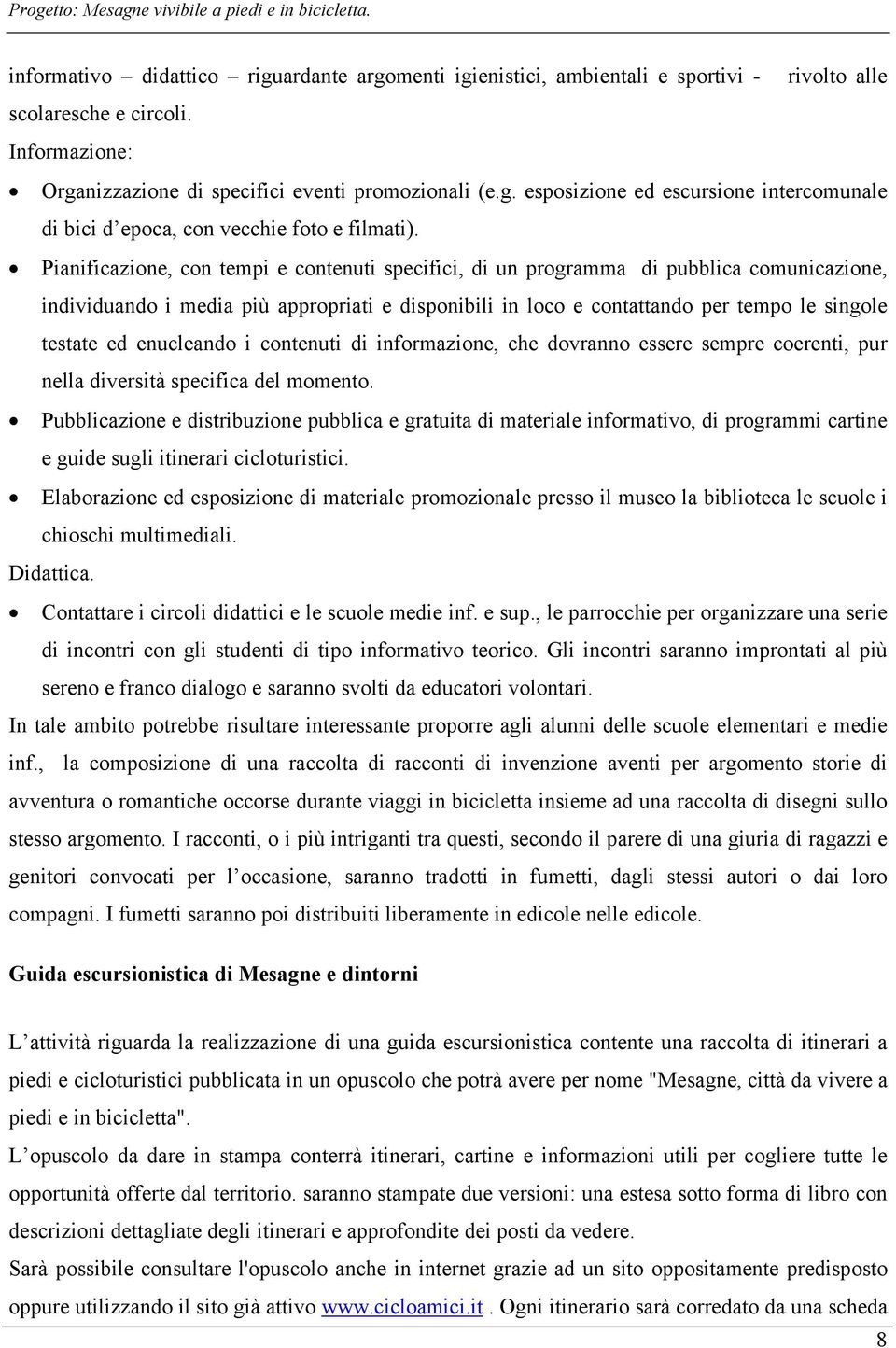 enucleando i contenuti di informazione, che dovranno essere sempre coerenti, pur nella diversità specifica del momento.