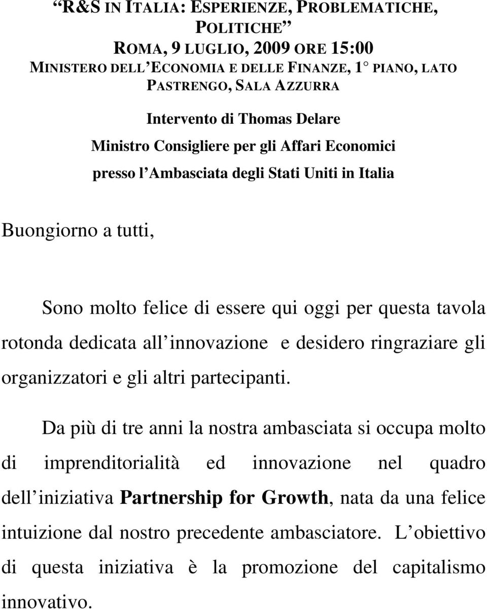 dedicata all innovazione e desidero ringraziare gli organizzatori e gli altri partecipanti.