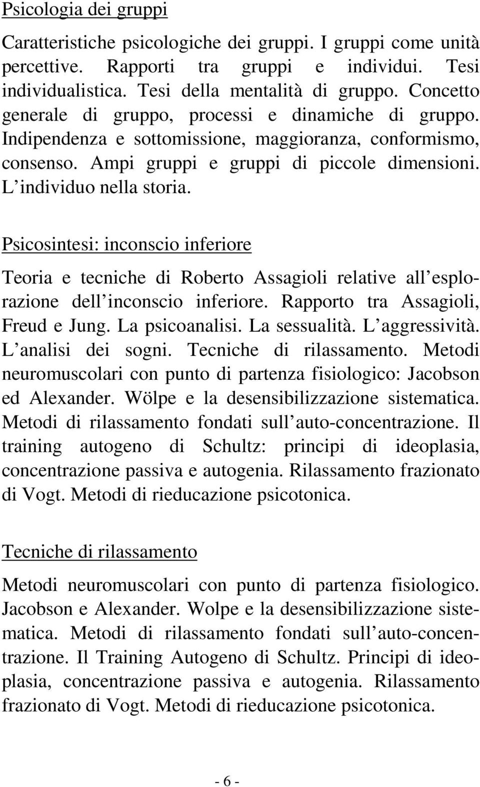 Psicosintesi: inconscio inferiore Teoria e tecniche di Roberto Assagioli relative all esplorazione dell inconscio inferiore. Rapporto tra Assagioli, Freud e Jung. La psicoanalisi. La sessualità.