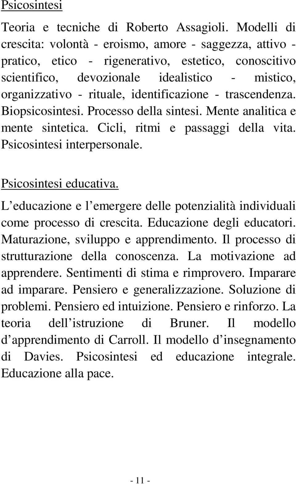 identificazione - trascendenza. Biopsicosintesi. Processo della sintesi. Mente analitica e mente sintetica. Cicli, ritmi e passaggi della vita. Psicosintesi interpersonale. Psicosintesi educativa.