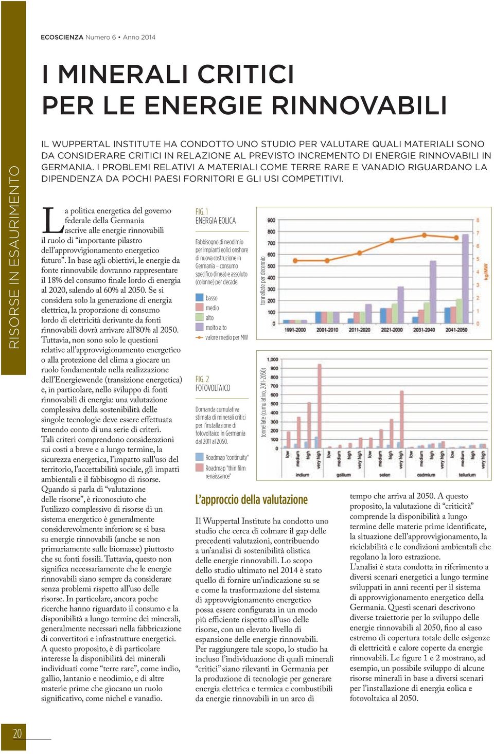 1 ENERGIA EOLICA Fabbisogno di neodimio per impianti eolici onshore di nuova costruzione in Germania consumo specifico (linea) e assoluto (colonne) per decade.