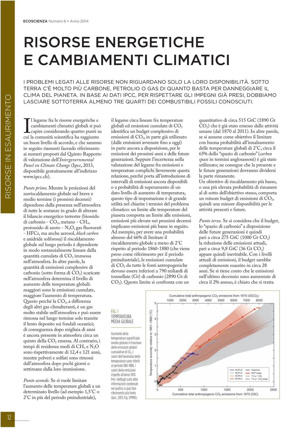 IN BASE AI DATI IPCC, PER RISPETTARE GLI IMPEGNI GIÀ PRESI, DOBBIAMO LASCIARE SOTTOTERRA ALMENO TRE QUARTI DEI COMBUSTIBILI FOSSILI CONOSCIUTI.