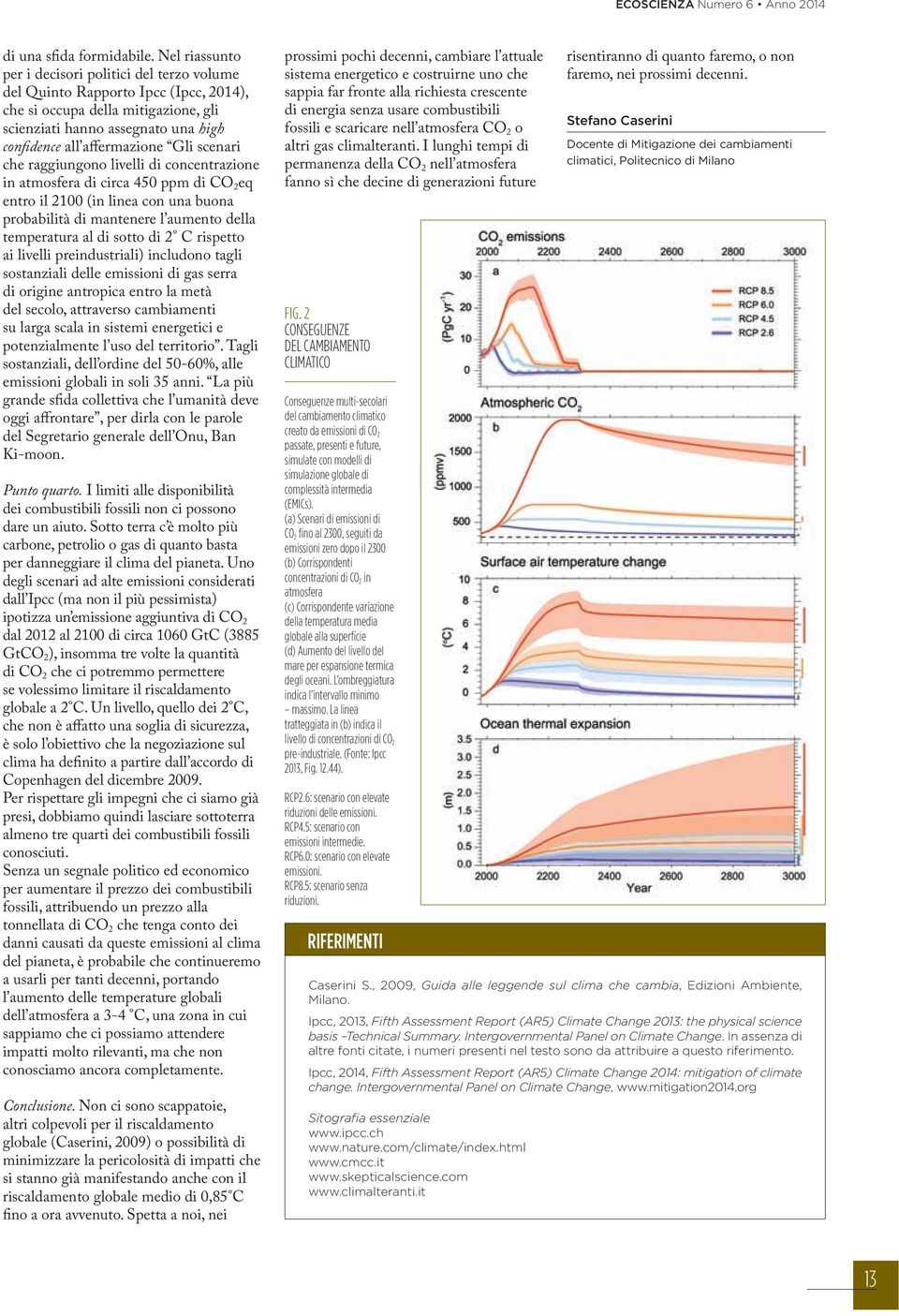 scenari che raggiungono livelli di concentrazione in atmosfera di circa 450 ppm di CO2eq entro il 2100 (in linea con una buona probabilità di mantenere l aumento della temperatura al di sotto di 2 C