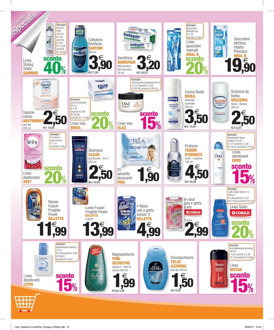 ml 5,00 anzichè 5,90 /l 66,67 anzichè /l 78,67 5% Collutorio ProtActiv TANTUM 500 ml 3,90 /l 7,80 0% Linea Shampoo CLEAR purificante - in 50 ml /l 0,00,50 Lame Fusion Proglide Power GILLETTE 4 pezzi