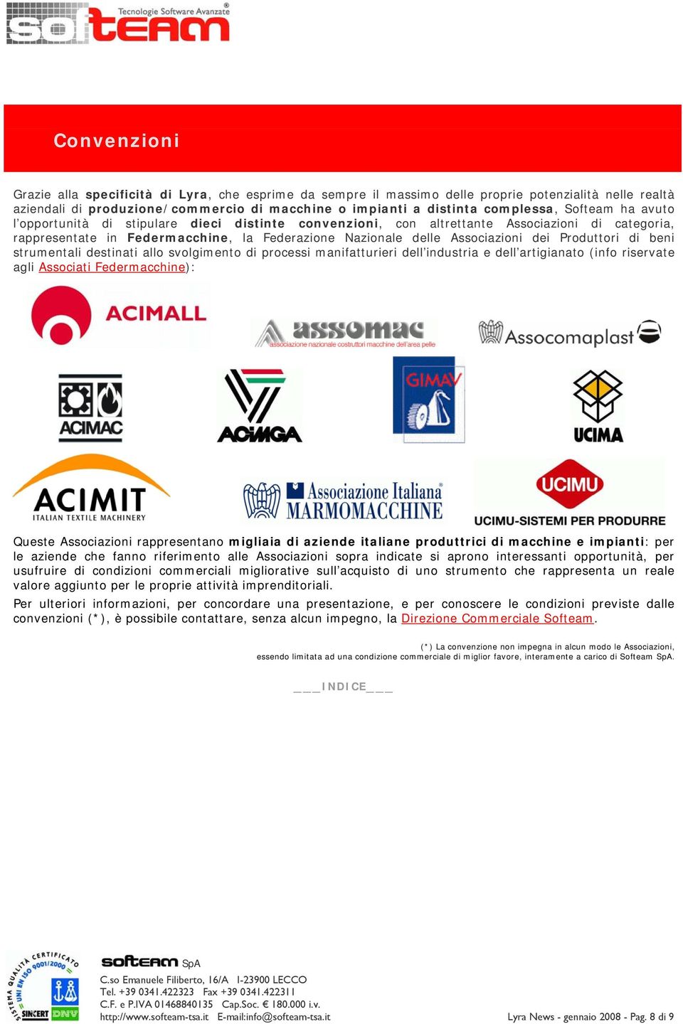 Produttori di beni strumentali destinati allo svolgimento di processi manifatturieri dell industria e dell artigianato (info riservate agli Associati Federmacchine): Queste Associazioni rappresentano