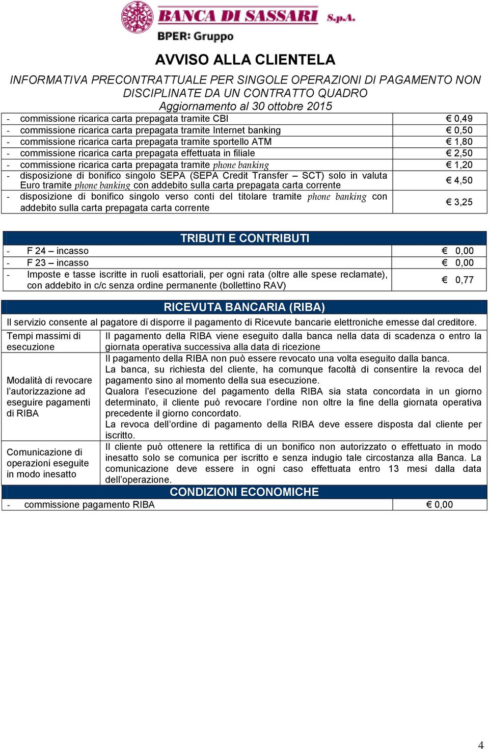 solo in valuta Euro tramite phone banking con addebito sulla carta prepagata carta corrente - disposizione di bonifico singolo verso conti del titolare tramite phone banking con addebito sulla carta