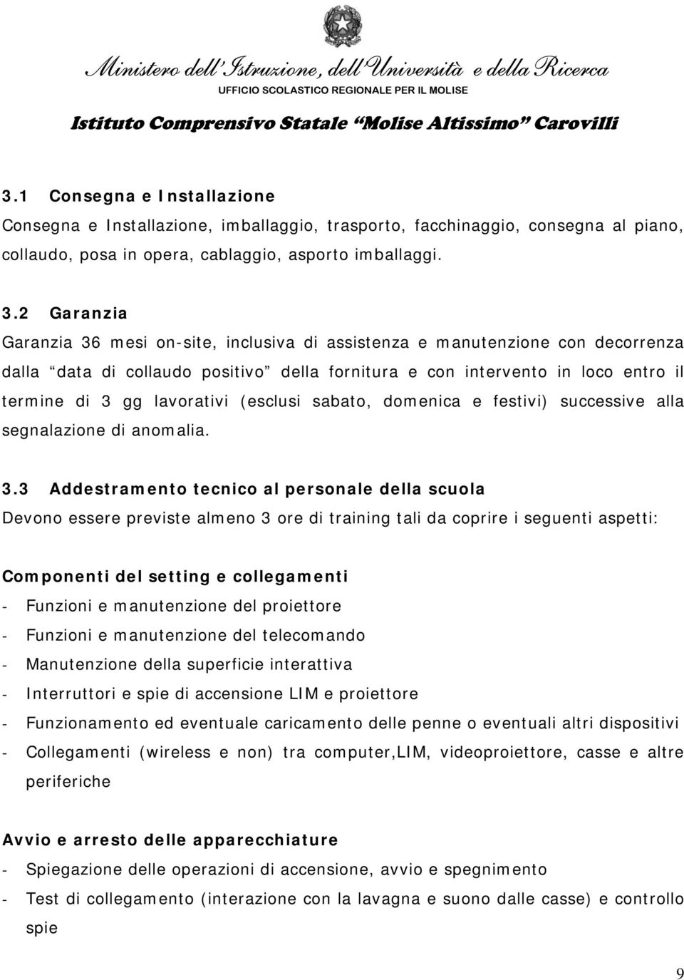 (esclusi sabato, domenica e festivi) successive alla segnalazione di anomalia. 3.