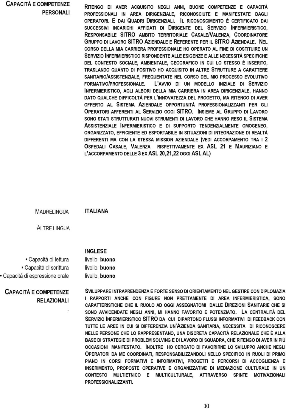 IL RICONOSCIMENTO È CERTIFICATO DAI SUCCESSIVI INCARICHI AFFIDATI DI DIRIGENTE DEL SERVIZIO INFERMIERISTICO, RESPONSABILE SITRO AMBITO TERRITORIALE CASALE/VALENZA, COORDINATORE GRUPPO DI LAVORO SITRO