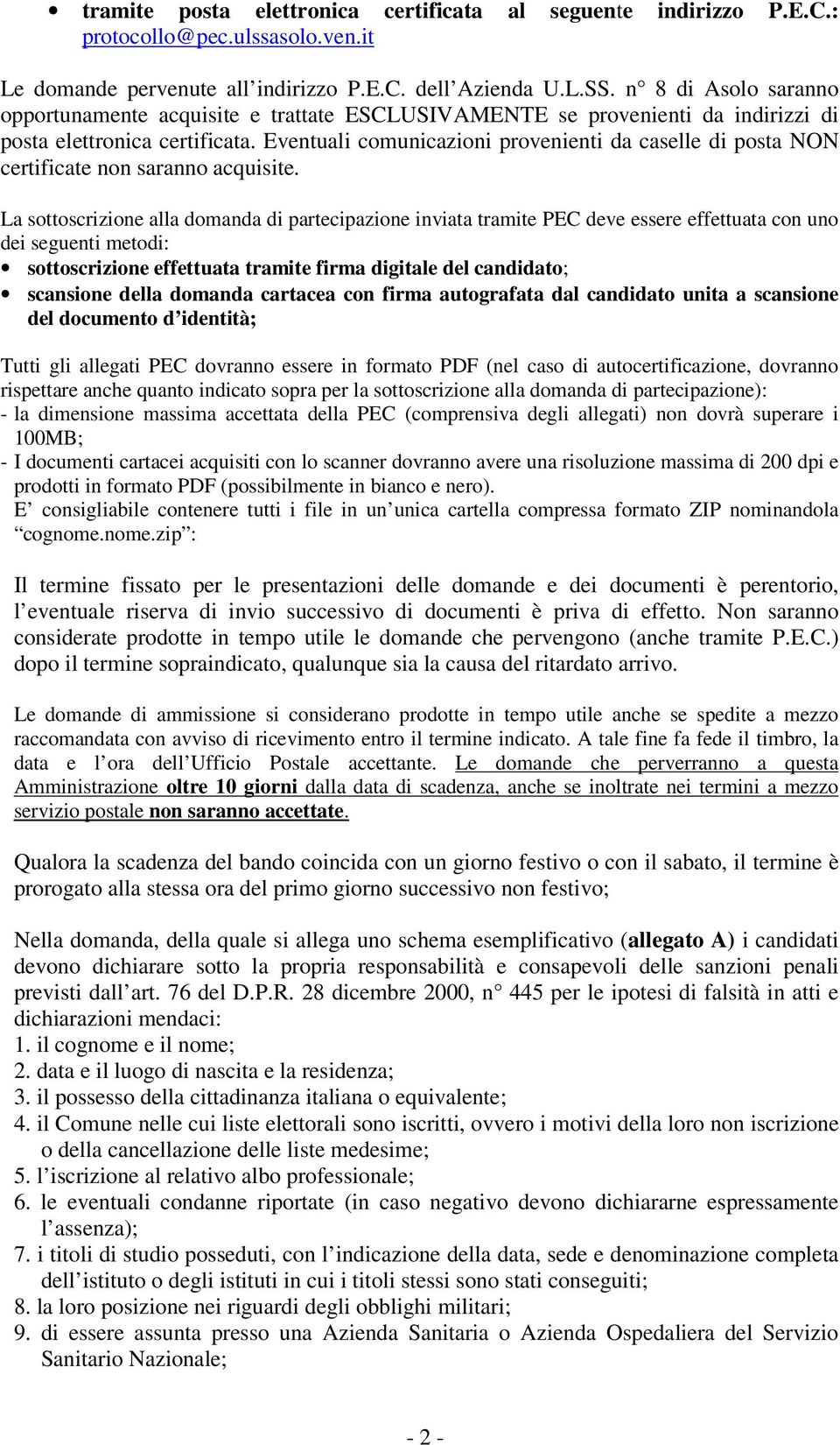 Eventuali comunicazioni provenienti da caselle di posta NON certificate non saranno acquisite.