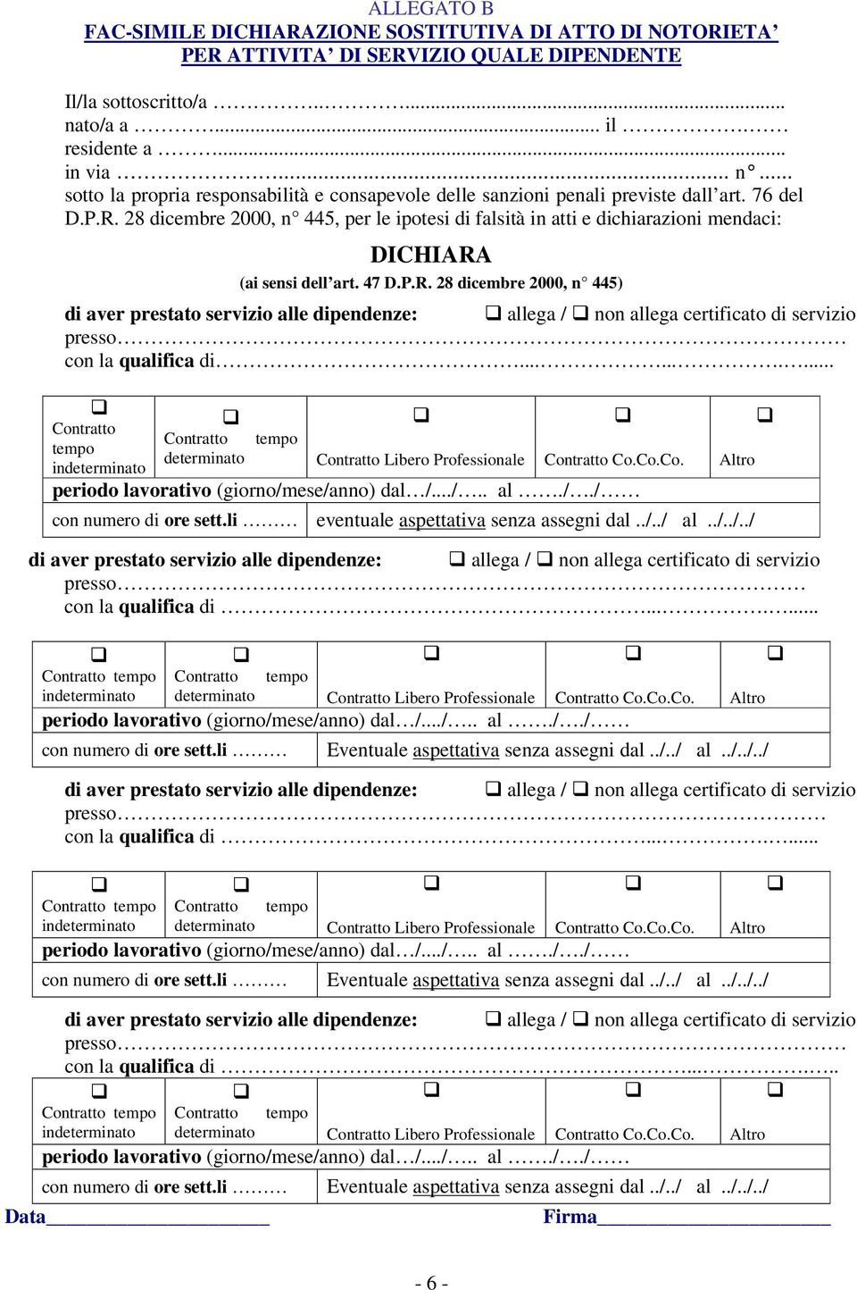 28 dicembre 2000, n 445, per le ipotesi di falsità in atti e dichiarazioni mendaci: DICHIARA