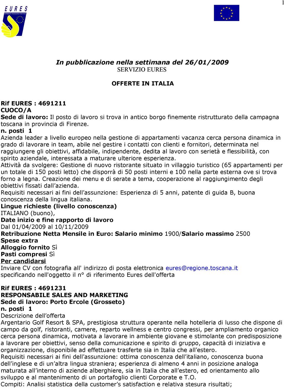 nel raggiungere gli obiettivi, affidabile, indipendente, dedita al lavoro con serietà e flessibilità, con spirito aziendale, interessata a maturare ulteriore esperienza.