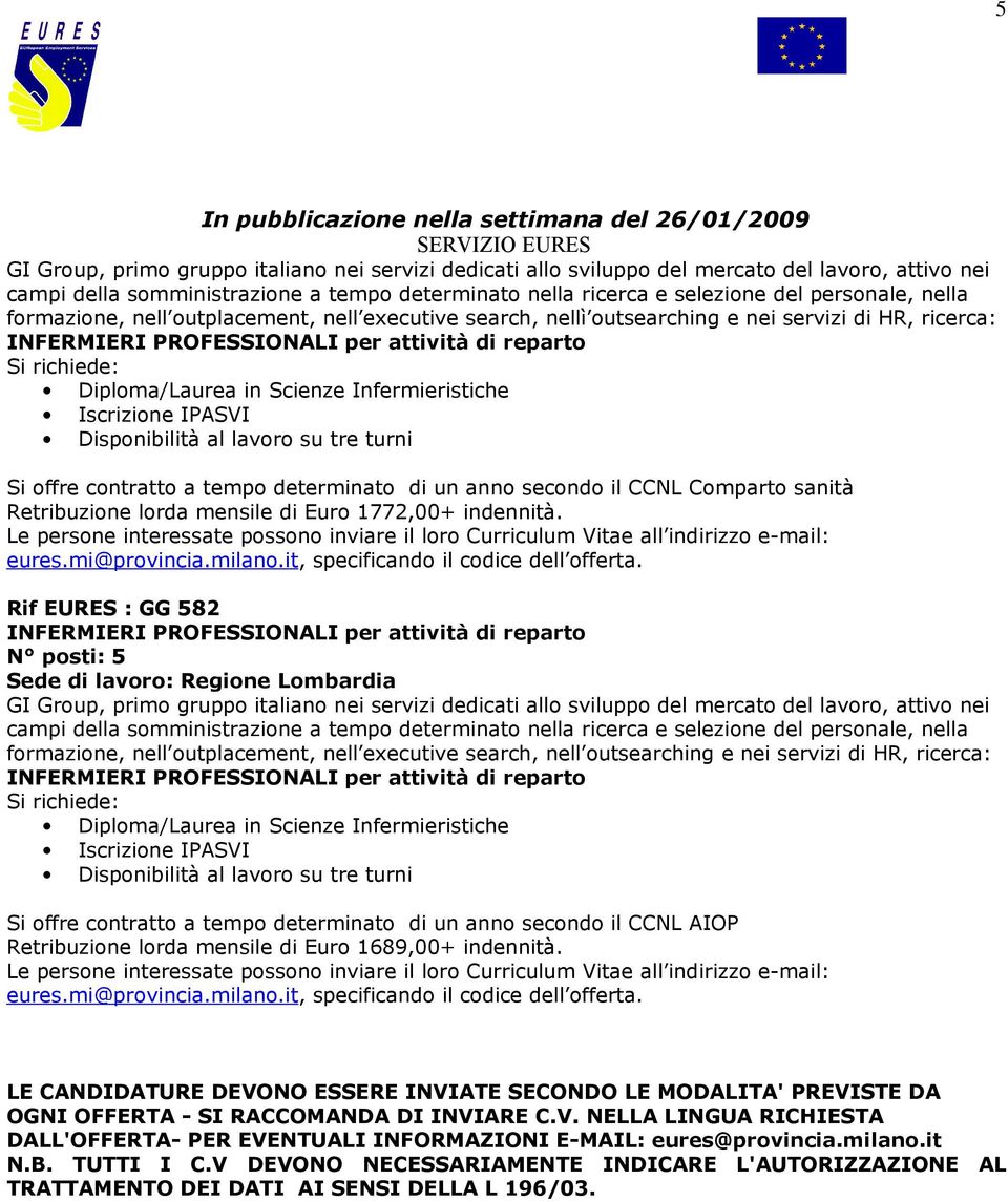 tempo determinato di un anno secondo il CCNL AIOP Retribuzione lorda mensile di Euro 1689,00+ indennità.