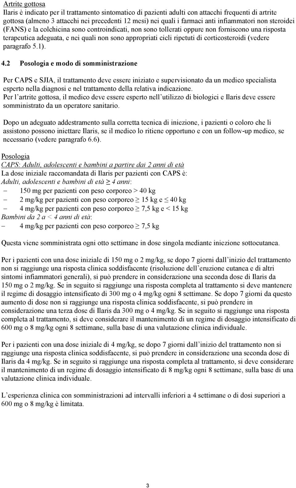 corticosteroidi (vedere paragrafo 5.1). 4.