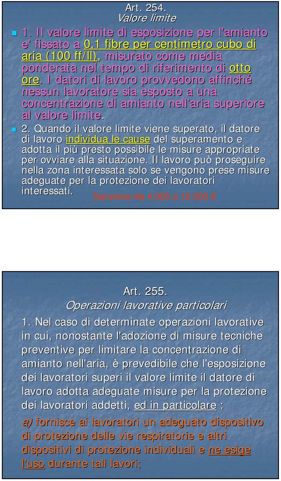 . I datori di lavoro provvedono affinché nessun lavoratore sia esposto a una concentrazione di amianto nell'aria superiore al valore limite. 2.