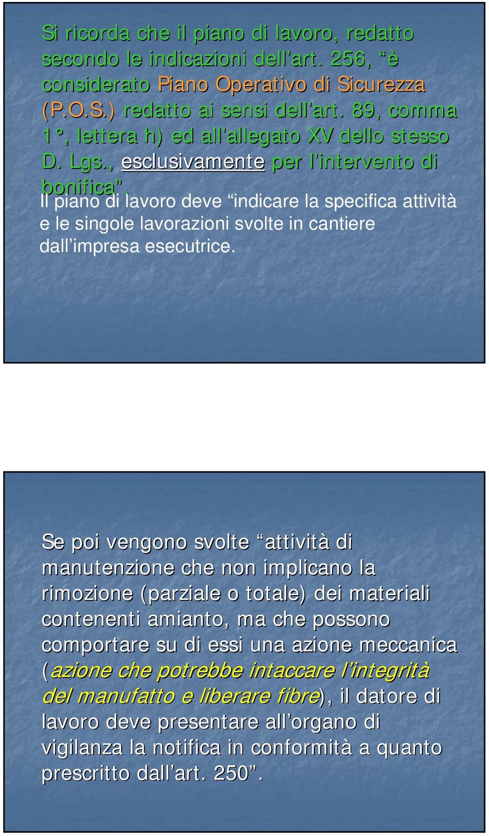 Il piano di lavoro deve indicare la specifica attività e le singole lavorazioni svolte in cantiere dall impresa esecutrice.