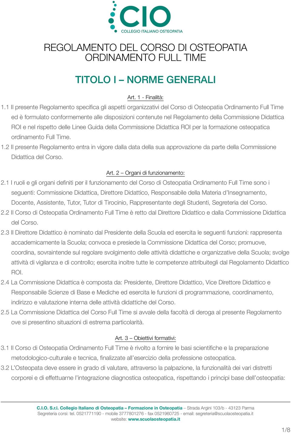 Didattica ROI e nel rispetto delle Linee Guida della Commissione Didattica ROI per la formazione osteopatica ordinamento Full Time. 1.