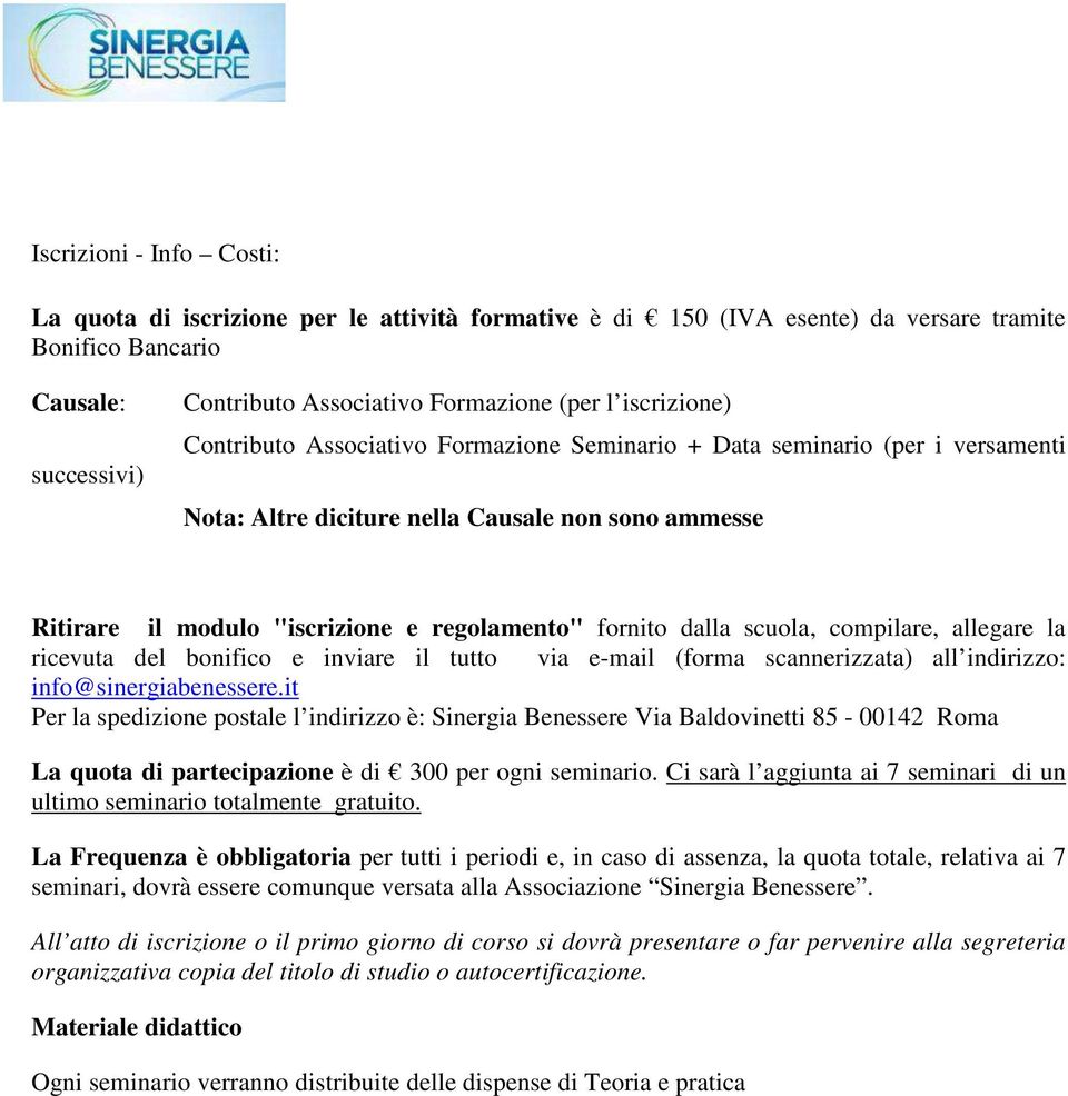 dalla scuola, compilare, allegare la ricevuta del bonifico e inviare il tutto via e-mail (forma scannerizzata) all indirizzo: info@sinergiabenessere.