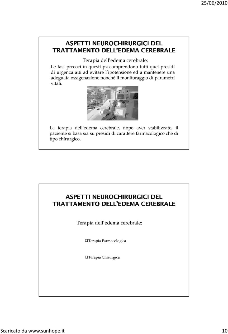 La terapia dell edema cerebrale, dopo aver stabilizzato, il paziente si basa sia su presidi di carattere