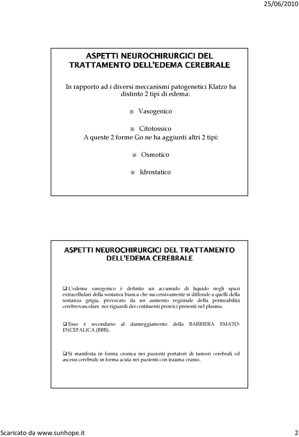 provocato da un aumento regionale della permeabilità cerebrovascolare nei riguardi dei costituenti proteici presenti nel plasma.