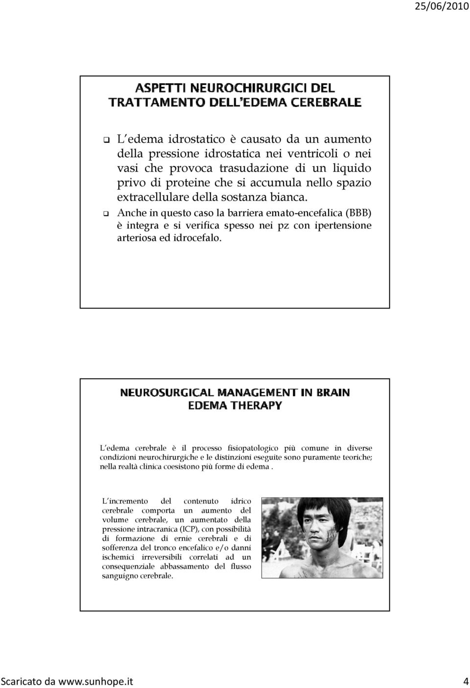 L edema cerebrale è il processo fisiopatologico più comune in diverse condizioni i i neurochirurgiche i h ele distinzioni i i eseguite sonopuramente teoriche; nella realtà clinica coesistono più