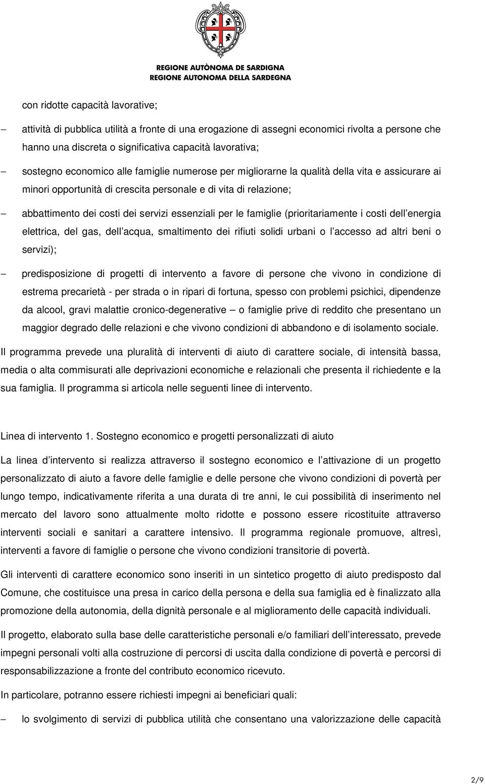 per le famiglie (prioritariamente i costi dell energia elettrica, del gas, dell acqua, smaltimento dei rifiuti solidi urbani o l accesso ad altri beni o servizi); predisposizione di progetti di