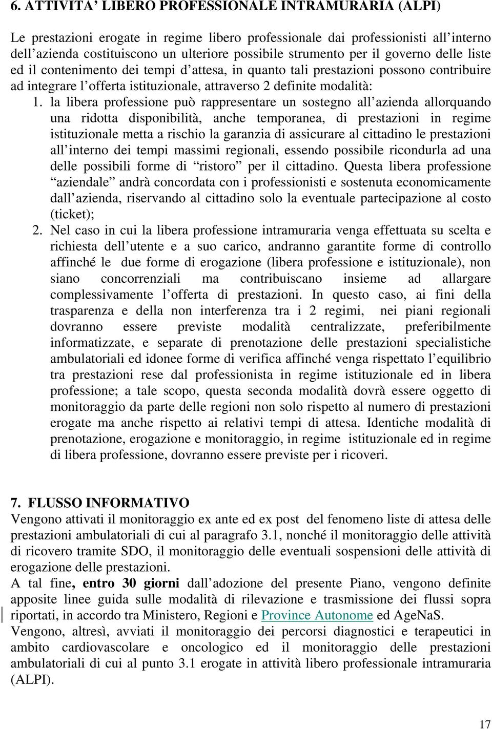 la libera professione può rappresentare un sostegno all azienda allorquando una ridotta disponibilità, anche temporanea, di prestazioni in regime istituzionale metta a rischio la garanzia di