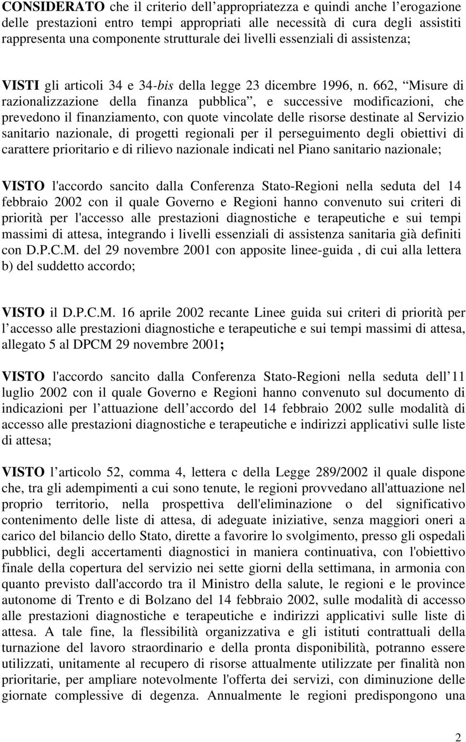 662, Misure di razionalizzazione della finanza pubblica, e successive modificazioni, che prevedono il finanziamento, con quote vincolate delle risorse destinate al Servizio sanitario nazionale, di