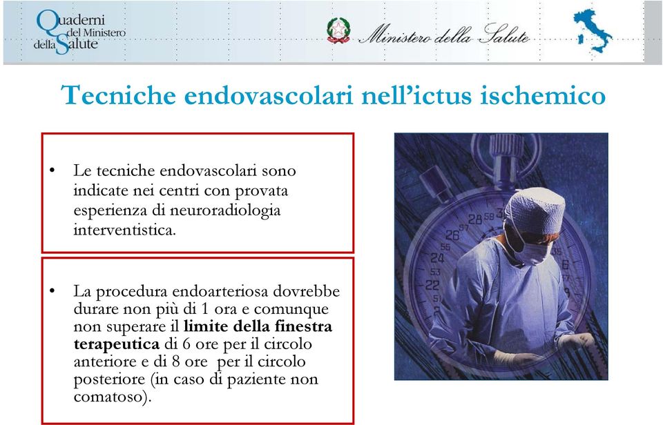 La procedura endoarteriosa dovrebbe durare non più di 1 ora e comunque non superare il limite