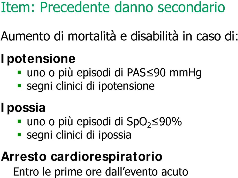 ipotensione Ipossia uno o più episodi di SpO 2 90% segni clinici di