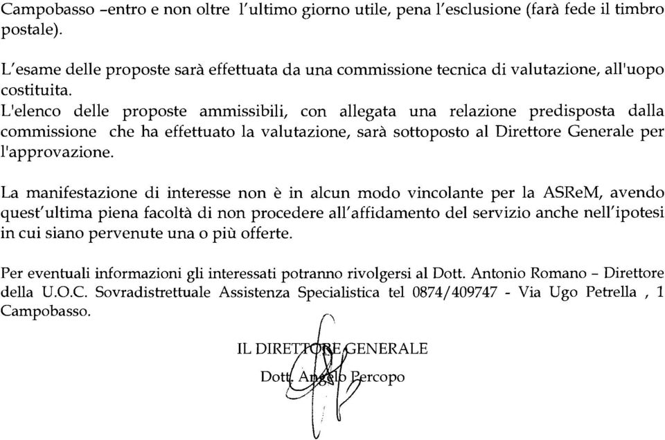 L'elenco delle proposte ammissibili, con allegata una relazione predisposta dalla commissione che ha effettuato la valutazione, sara sottoposto al Direttore Generale per l'approvazione.