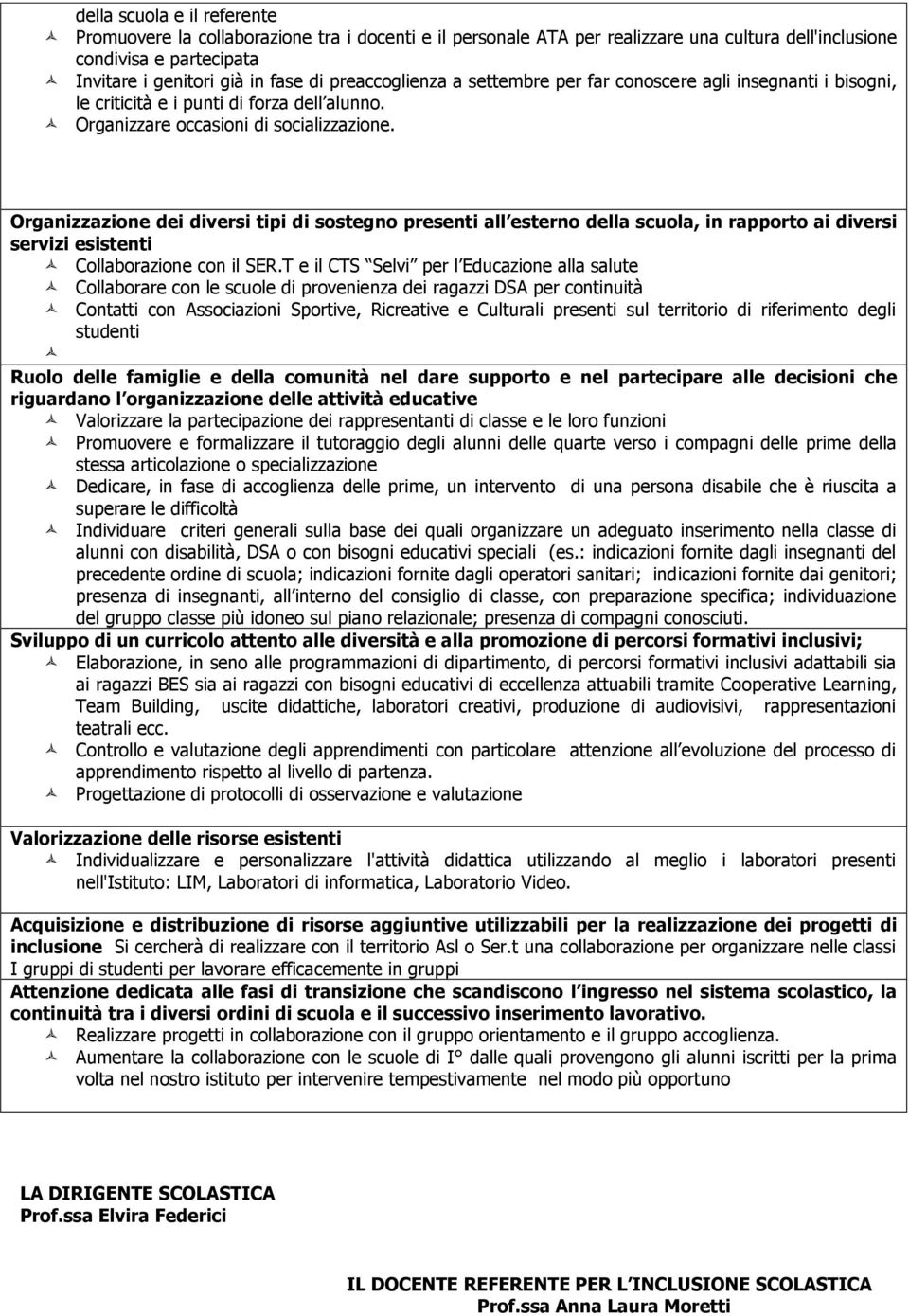 Organizzazione dei diver tipi di sosteg presenti all ester della scuola, in rapporto ai diver servizi estenti Collaborazione con il SER.