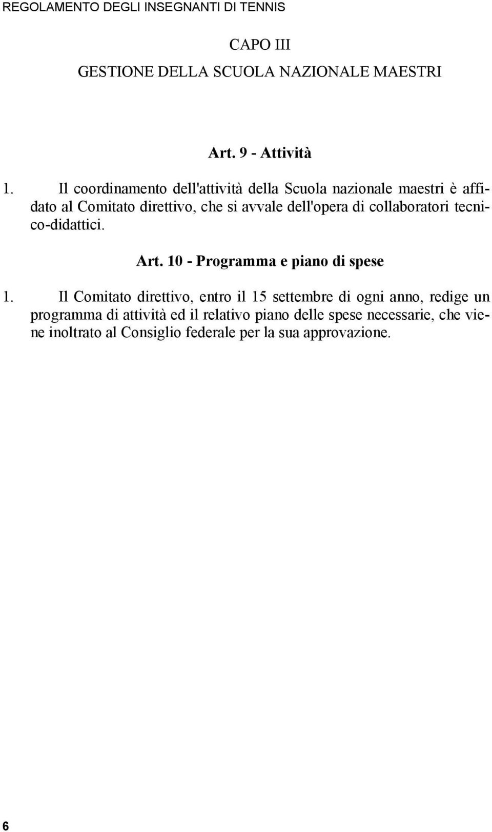 dell'opera di collaboratori tecnico-didattici. Art. 10 - Programma e piano di spese 1.