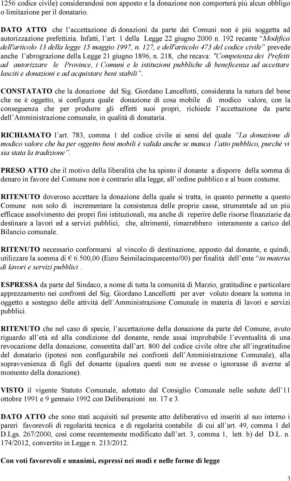 192 recante Modifica dell'articolo 13 della legge 15 maggio 1997, n. 127, e dell'articolo 473 del codice civile prevede anche l abrograzione della Legge 21 giugno 1896, n.