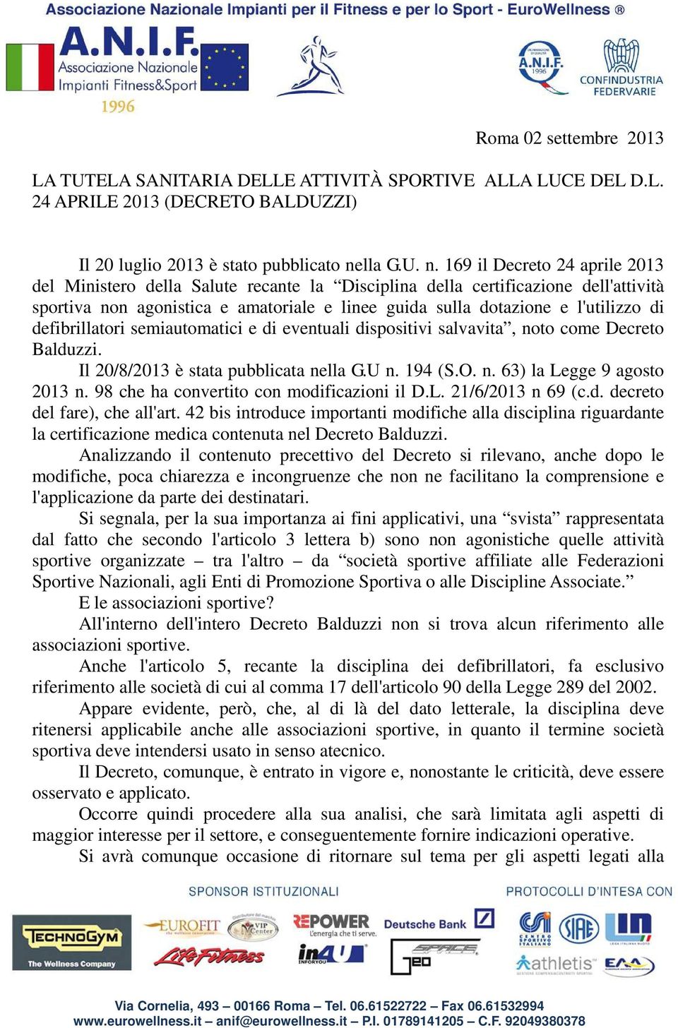 169 il Decreto 24 aprile 2013 del Ministero della Salute recante la Disciplina della certificazione dell'attività sportiva non agonistica e amatoriale e linee guida sulla dotazione e l'utilizzo di