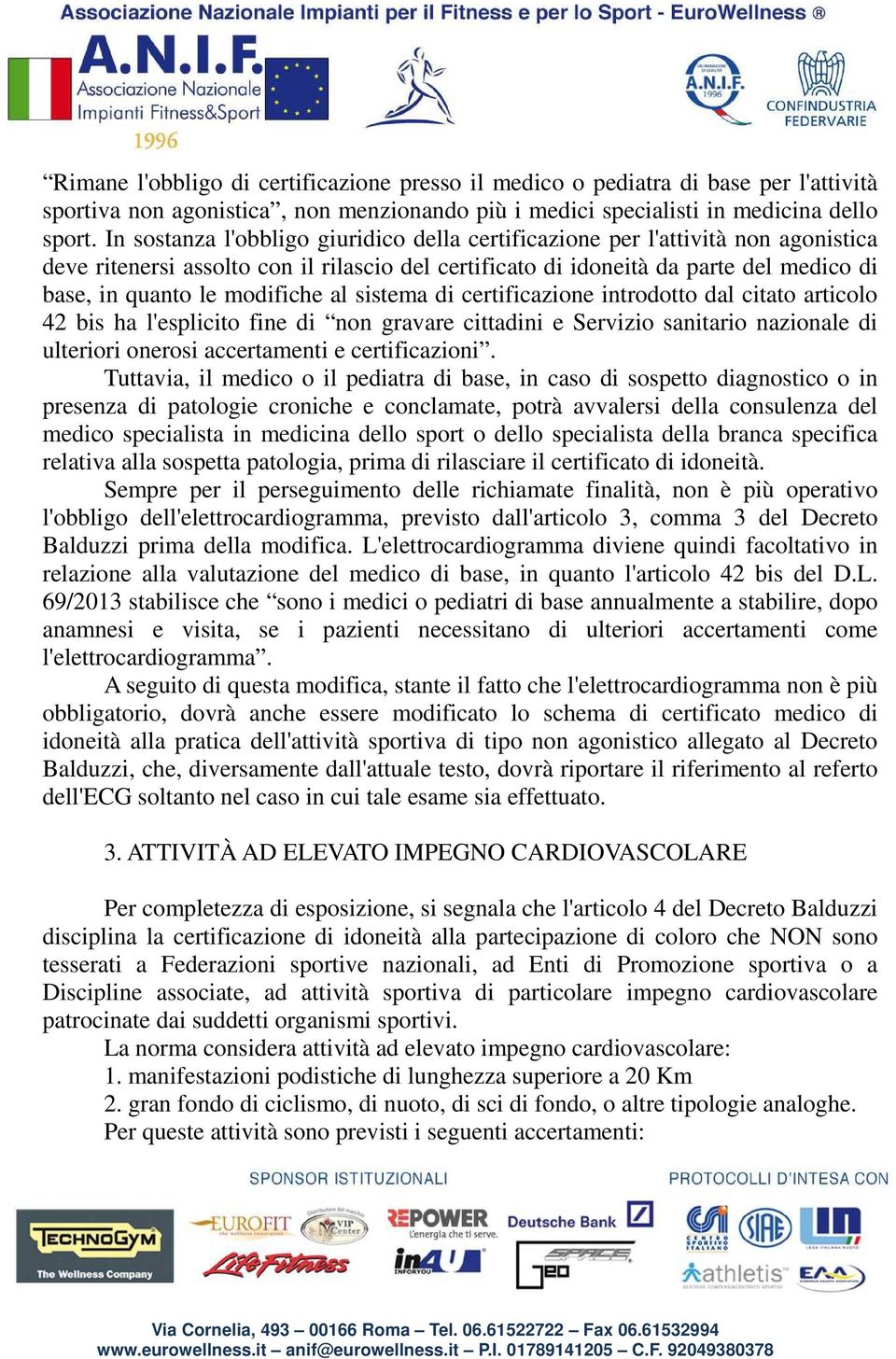 modifiche al sistema di certificazione introdotto dal citato articolo 42 bis ha l'esplicito fine di non gravare cittadini e Servizio sanitario nazionale di ulteriori onerosi accertamenti e