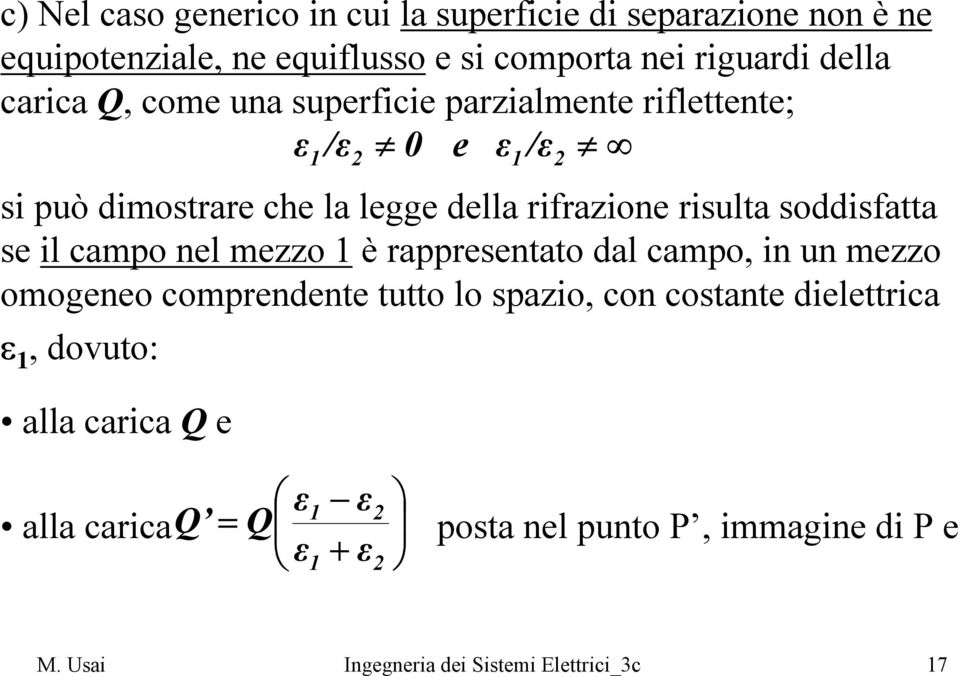 soddisfatta se il campo nel meo 1 è rappresentato dal campo, in un meo omogeneo comprendente tutto lo spaio, con costante