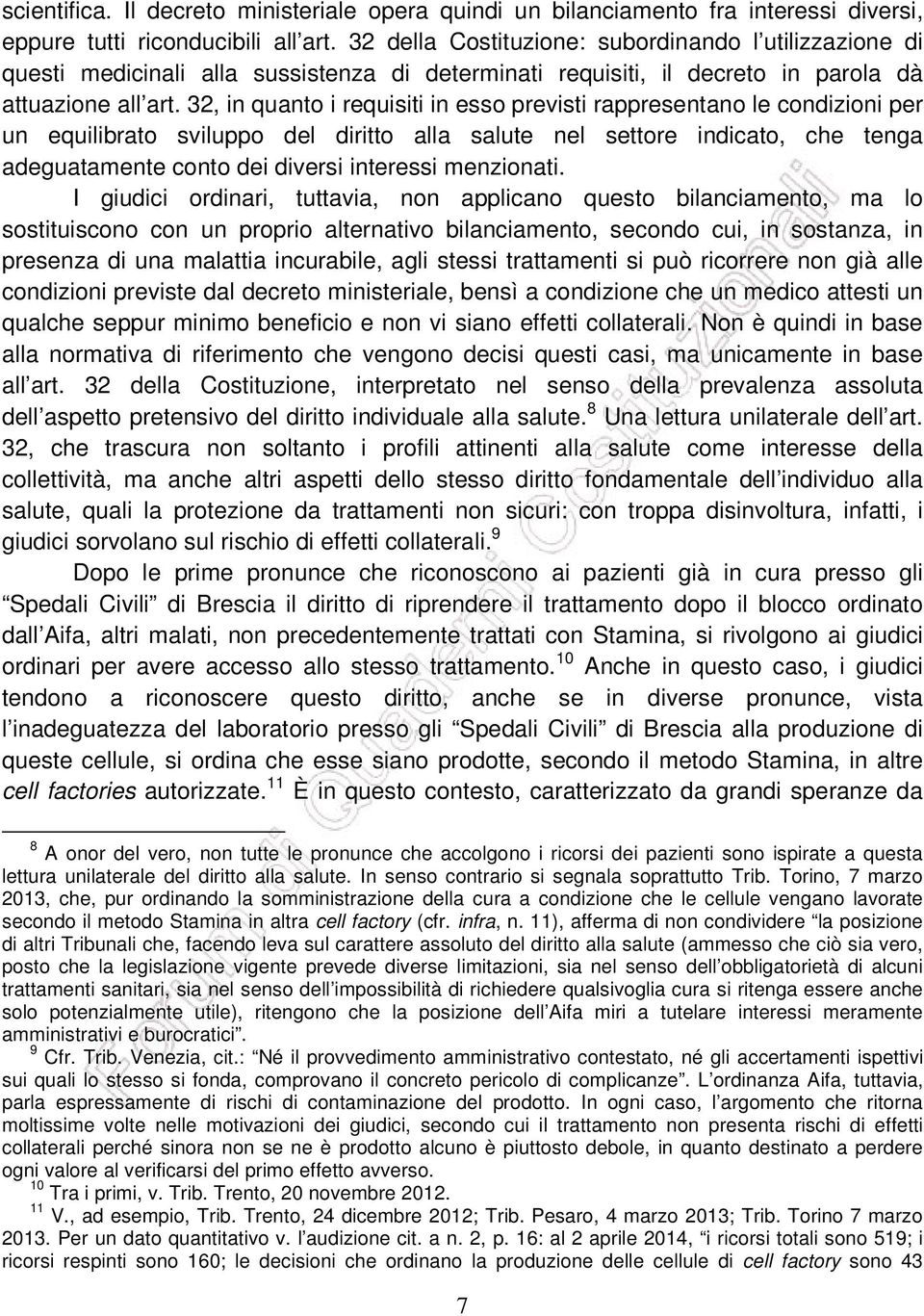 32, in quanto i requisiti in esso previsti rappresentano le condizioni per un equilibrato sviluppo del diritto alla salute nel settore indicato, che tenga adeguatamente conto dei diversi interessi