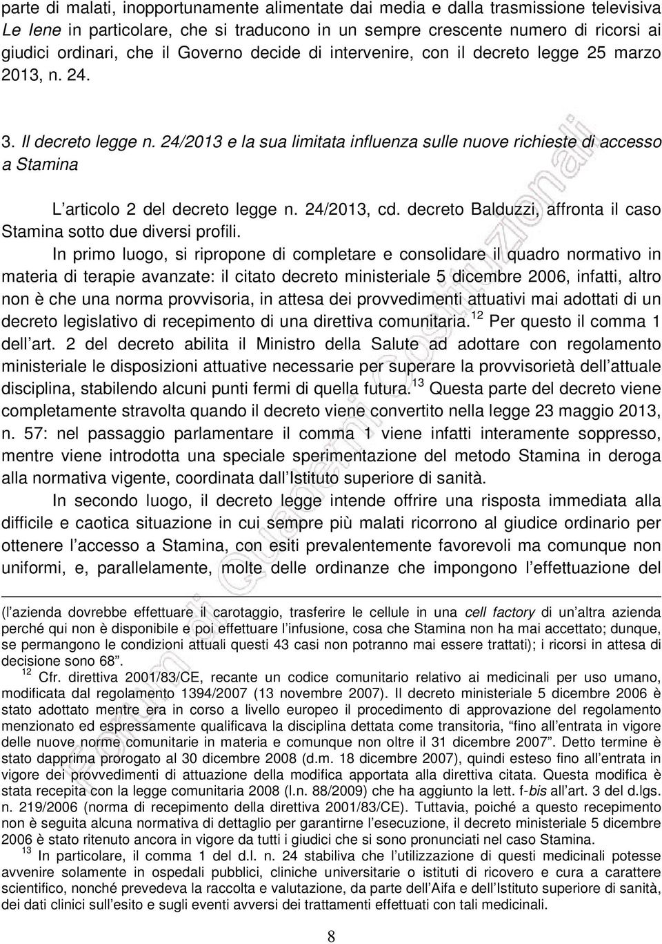 24/2013 e la sua limitata influenza sulle nuove richieste di accesso a Stamina L articolo 2 del decreto legge n. 24/2013, cd. decreto Balduzzi, affronta il caso Stamina sotto due diversi profili.