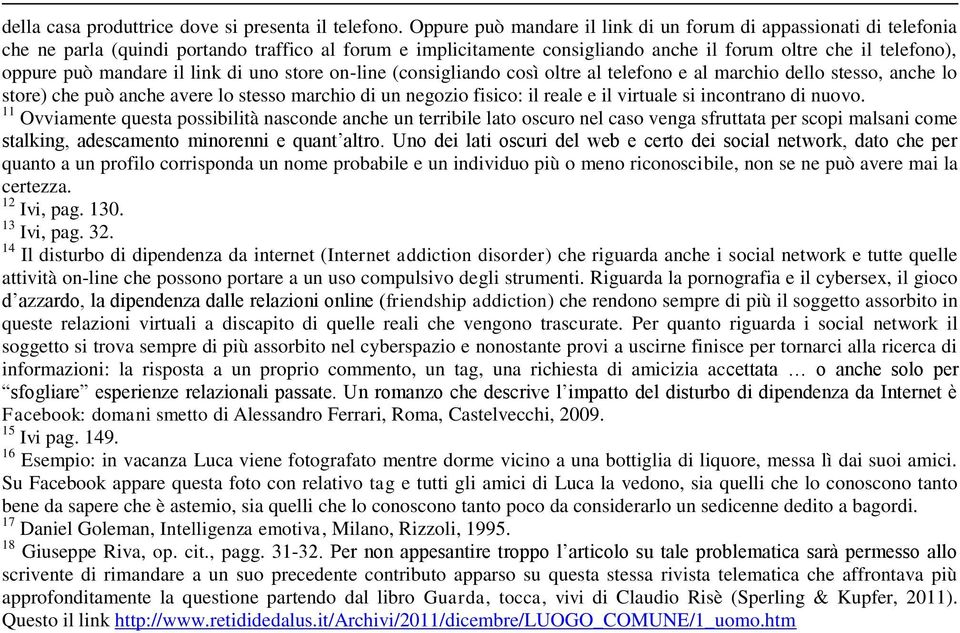 mandare il link di uno store on-line (consigliando così oltre al telefono e al marchio dello stesso, anche lo store) che può anche avere lo stesso marchio di un negozio fisico: il reale e il virtuale