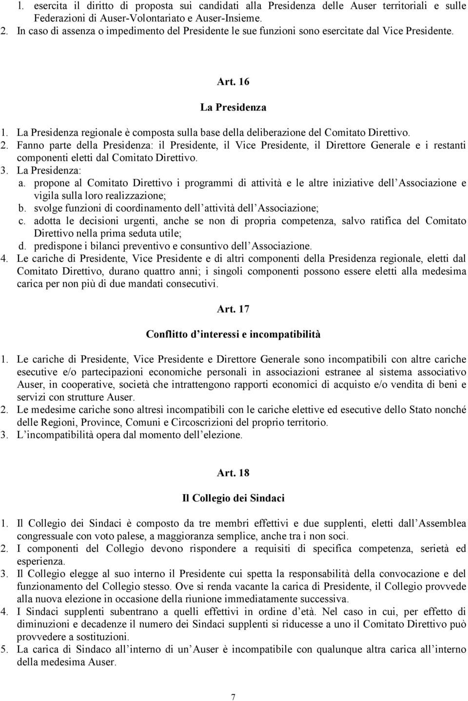 La Presidenza regionale è composta sulla base della deliberazione del Comitato Direttivo. 2.