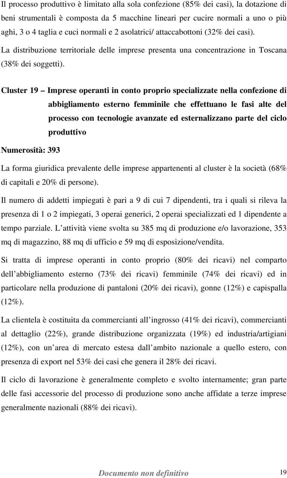 Cluster 19 Imprese operanti in conto proprio specializzate nella confezione di abbigliamento esterno femminile che effettuano le fasi alte del processo con tecnologie avanzate ed esternalizzano parte