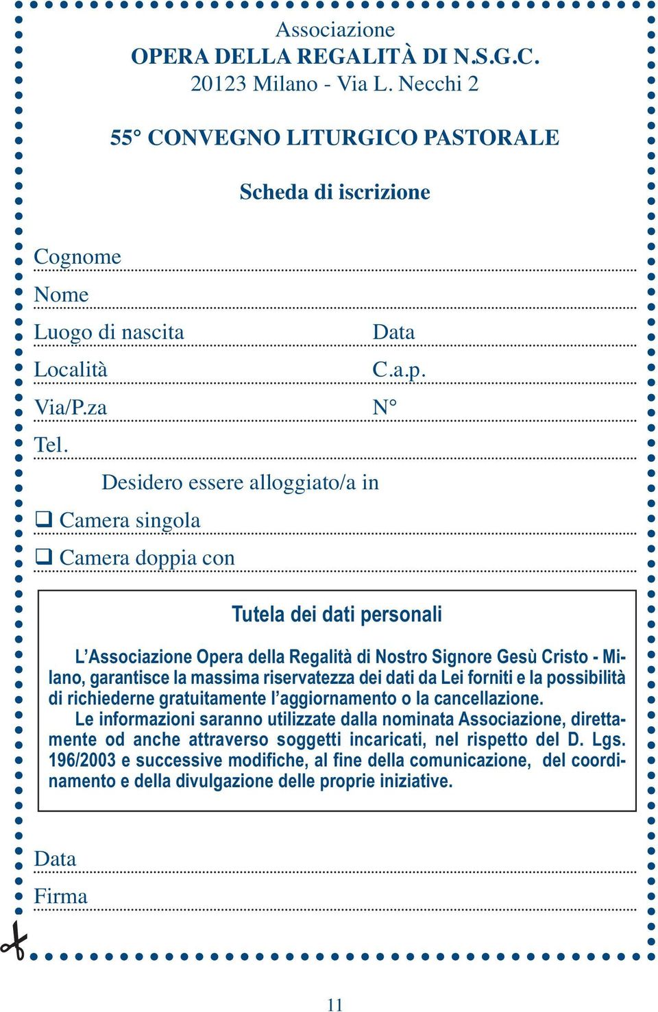 riservatezza dei dati da Lei forniti e la possibilità di richiederne gratuitamente l aggiornamento o la cancellazione.