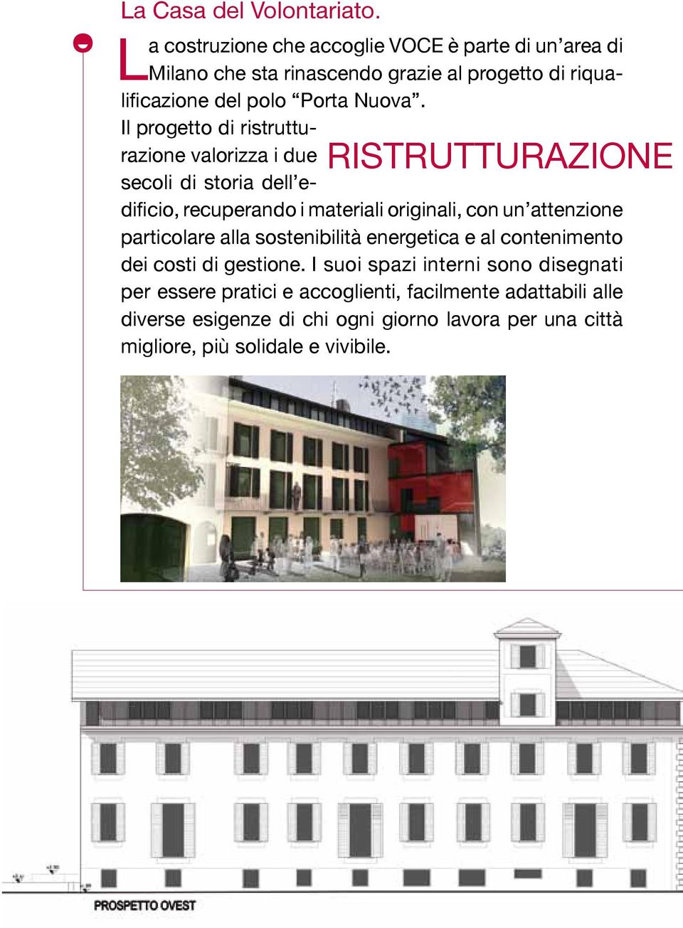 Il progetto di ristrutturazione valorizza i due secoli di storia dell edificio, recuperando i materiali originali, con un attenzione particolare