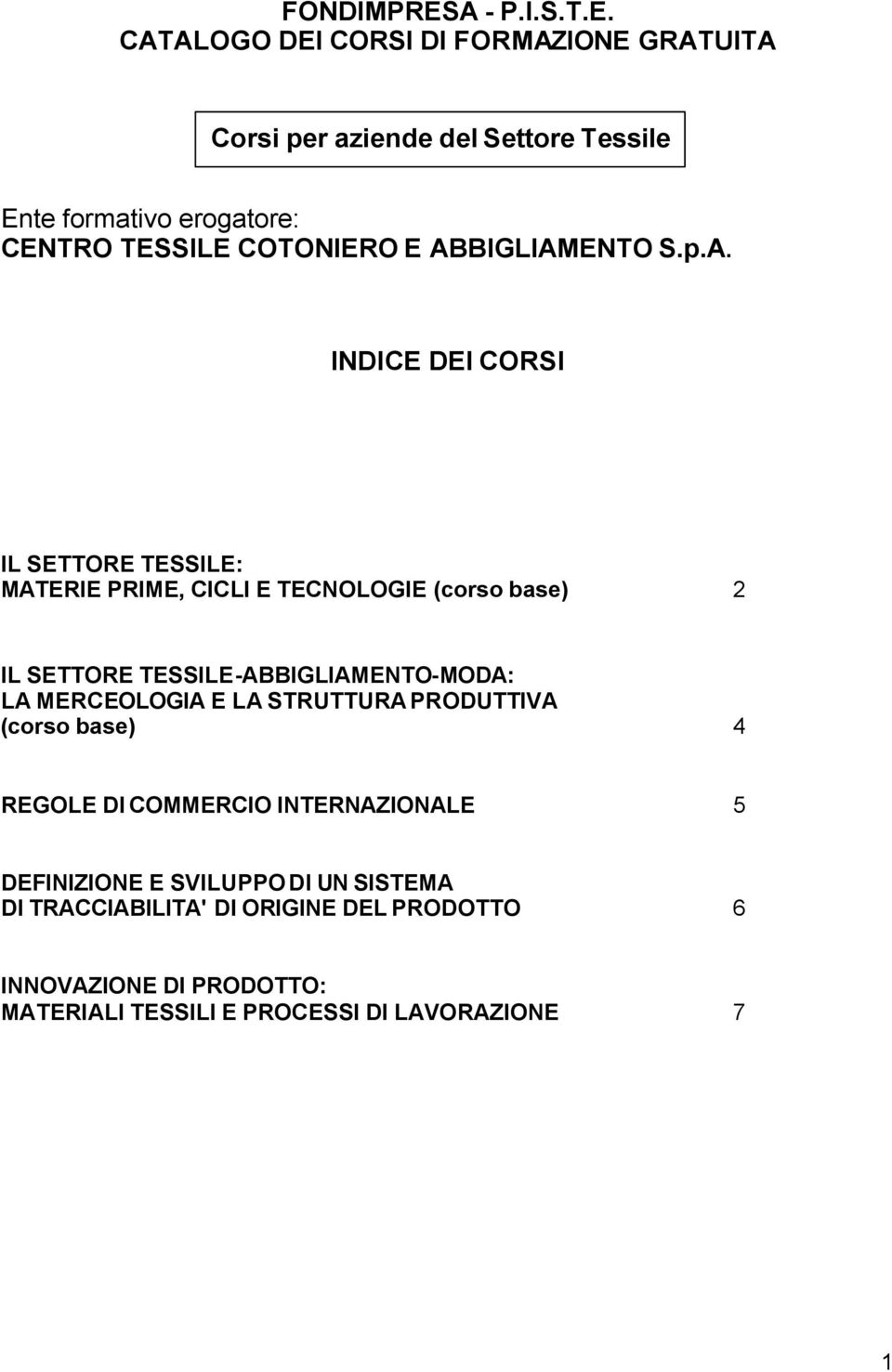 CATALOGO DEI CORSI DI FORMAZIONE GRATUITA Corsi per aziende del Settore Tessile Ente formativo erogatore: CENTRO TESSILE COTONIERO E