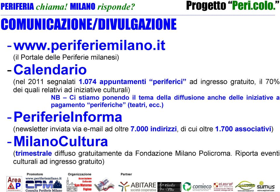 diffusione anche delle iniziative a pagamento periferiche (teatri, ecc.) - PeriferieInforma (newsletter inviata via e-mail ad oltre 7.